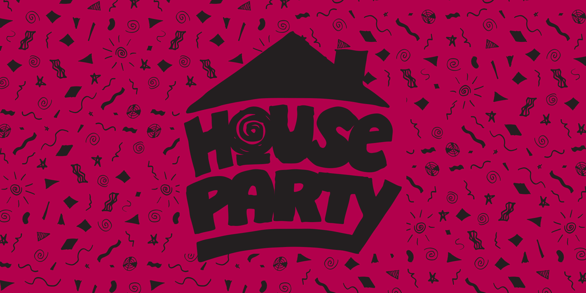Throw a house party. :D 